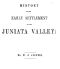 [Gutenberg 41392] • History of the Early Settlement of the Juniata Valley / Embracing an Account of the Early Pioneers, and the Trials and Privations Incident to the Settlement of the Valley, Predatory Incursions, Massacres, and Abductions by the Indians During the French and Indian Wars, and the War of the Revolution, &c.